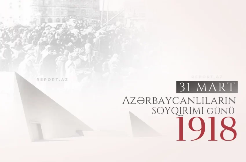  31 mart Azərbaycanlıların Soyqırımı Günündən 108 il ötür